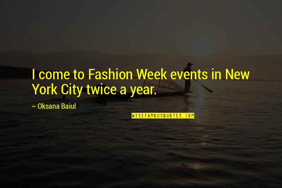City Fashion Quotes By Oksana Baiul: I come to Fashion Week events in New