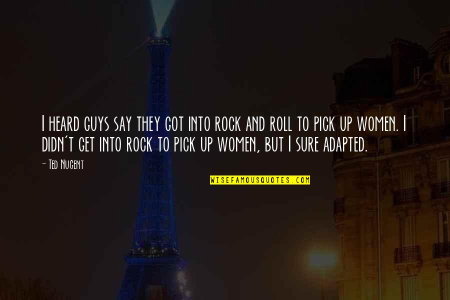 City Fashion Quotes By Ted Nugent: I heard guys say they got into rock City Fashion Quotes By Ted Nugent: I heard guys say they got into rock