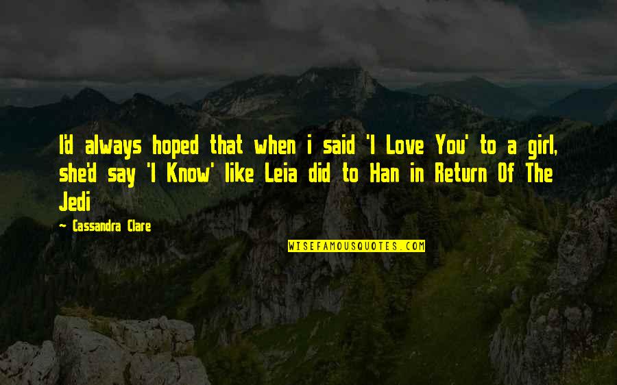 City Girl Quotes By Cassandra Clare: I'd always hoped that when i said 'I