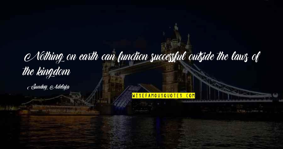 City Girl Quotes By Sunday Adelaja: Nothing on earth can function successful outside the