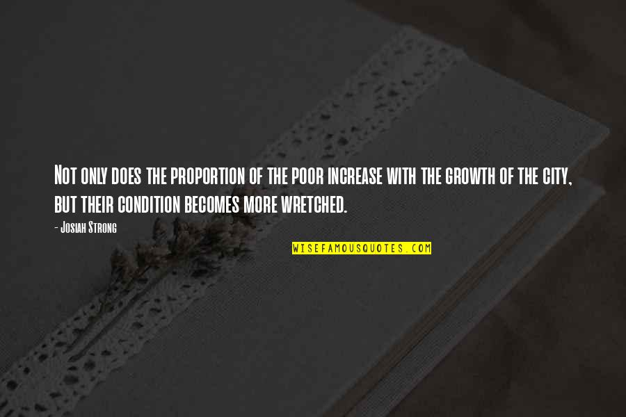 City Growth Quotes By Josiah Strong: Not only does the proportion of the poor City Growth Quotes By Josiah Strong: Not only does the proportion of the poor