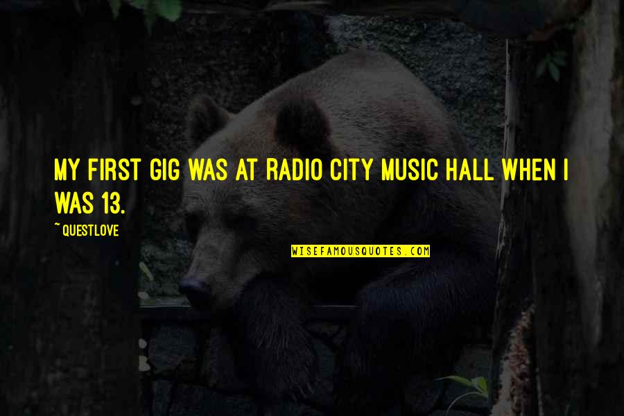 City Hall Quotes By Questlove: My first gig was at Radio City Music