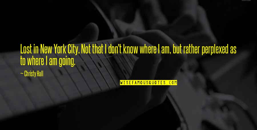 City In Writing Quotes By Christy Hall: Lost in New York City. Not that I City In Writing Quotes By Christy Hall: Lost in New York City. Not that I