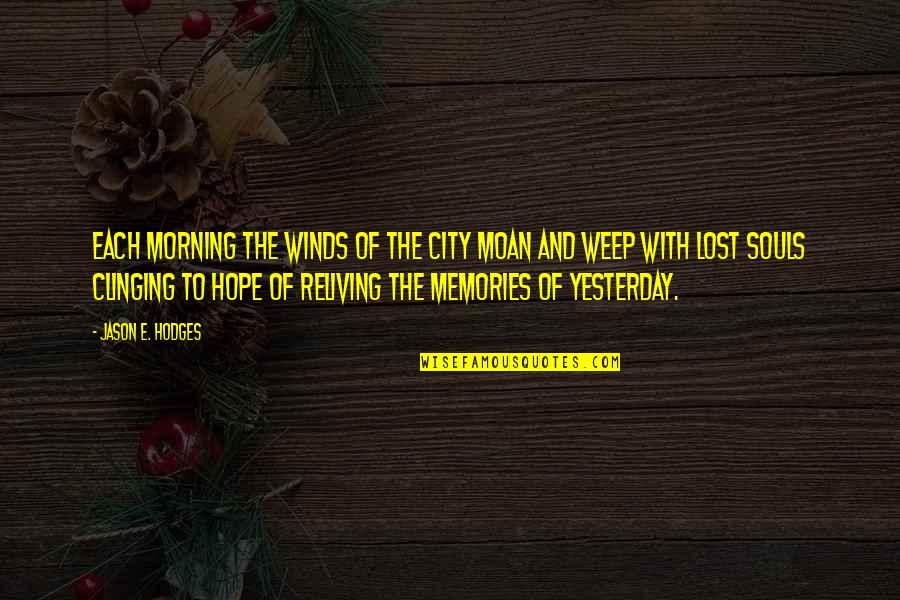 City In Writing Quotes By Jason E. Hodges: Each morning the winds of the city moan City In Writing Quotes By Jason E. Hodges: Each morning the winds of the city moan