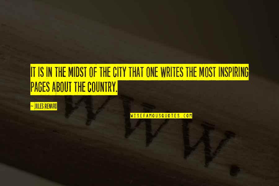 City In Writing Quotes By Jules Renard: It is in the midst of the city City In Writing Quotes By Jules Renard: It is in the midst of the city