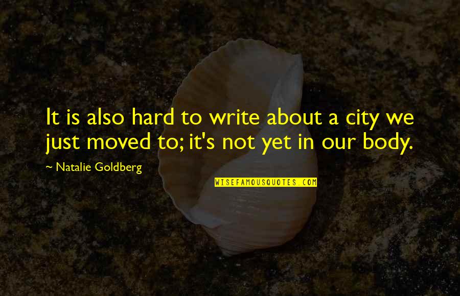 City In Writing Quotes By Natalie Goldberg: It is also hard to write about a City In Writing Quotes By Natalie Goldberg: It is also hard to write about a