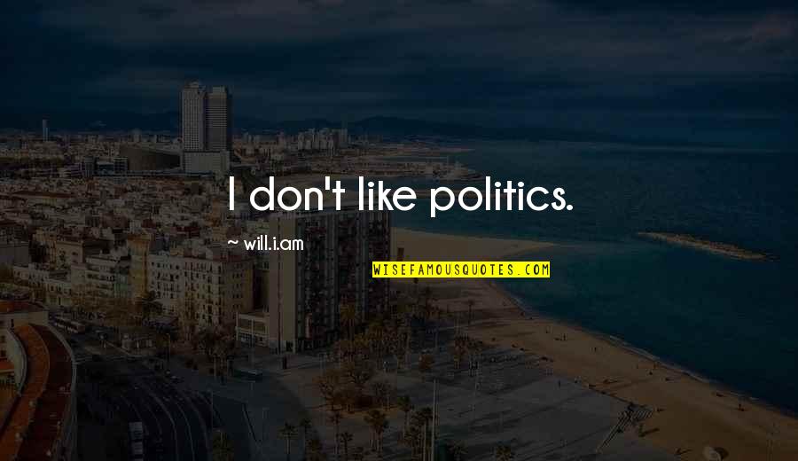 City Life And Village Life Quotes By Will.i.am: I don't like politics.