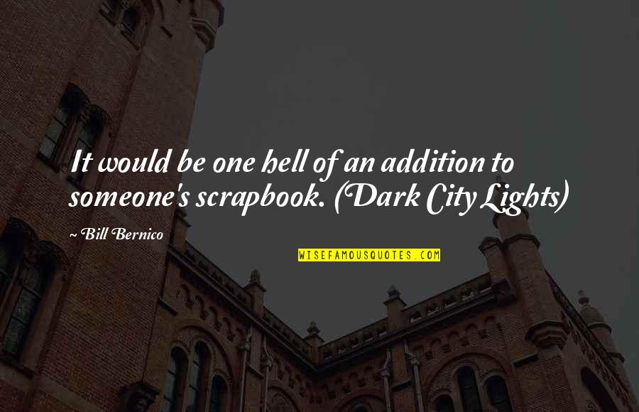 City Lights Memorable Quotes By Bill Bernico: It would be one hell of an addition