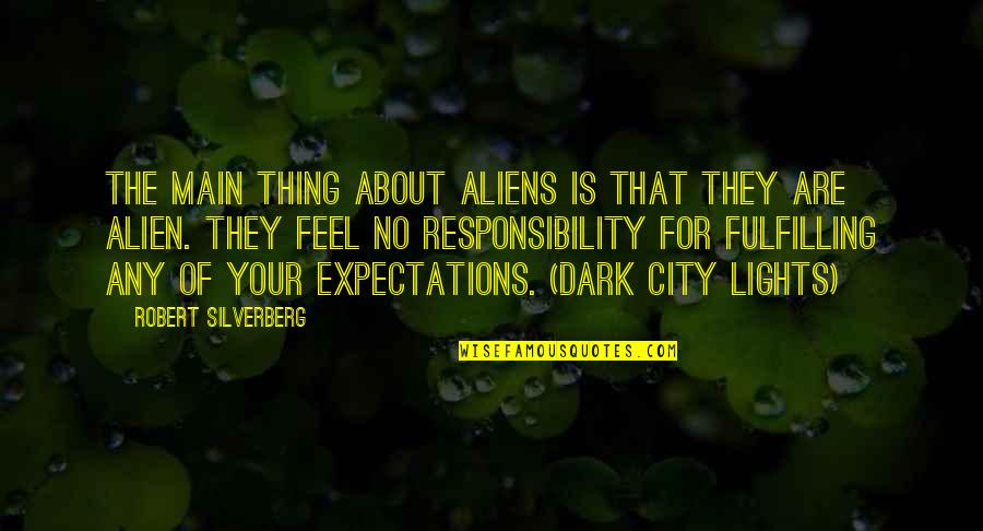 City Lights Quotes By Robert Silverberg: The main thing about aliens is that they