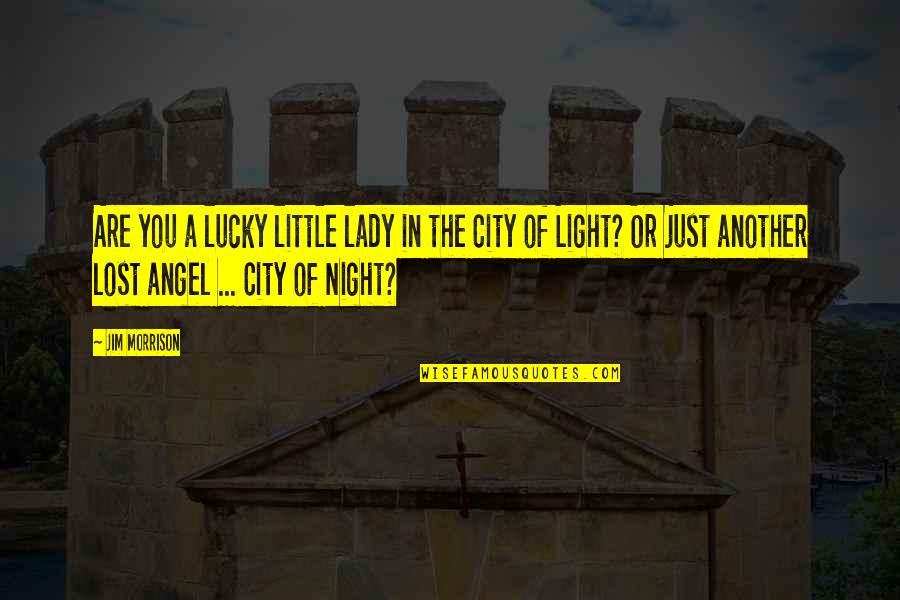 City Night Light Quotes By Jim Morrison: Are you a lucky little lady in the