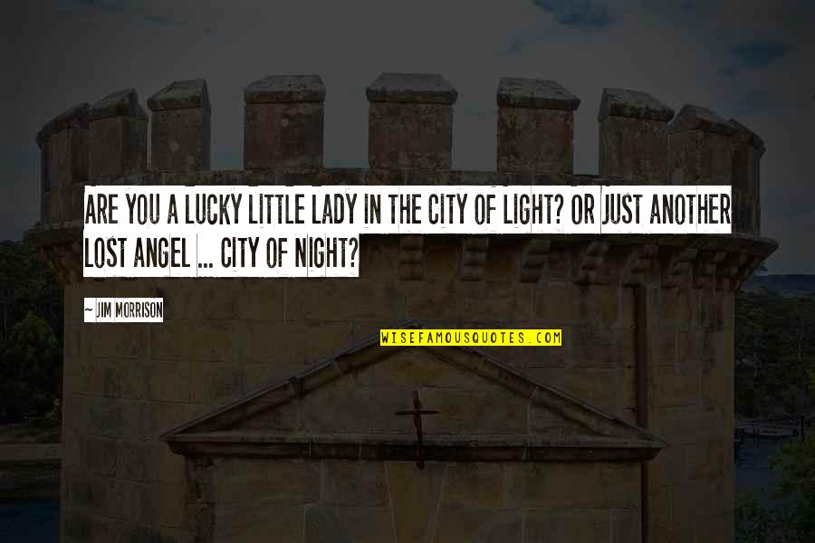 City Of Angel Quotes By Jim Morrison: Are you a lucky little lady in the