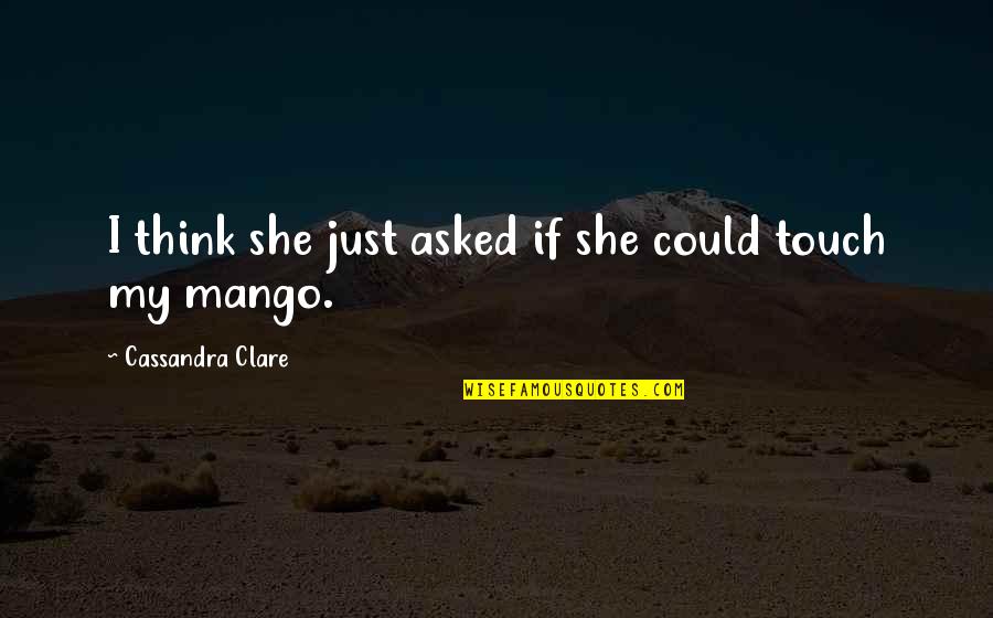 City Of Angels Quotes By Cassandra Clare: I think she just asked if she could