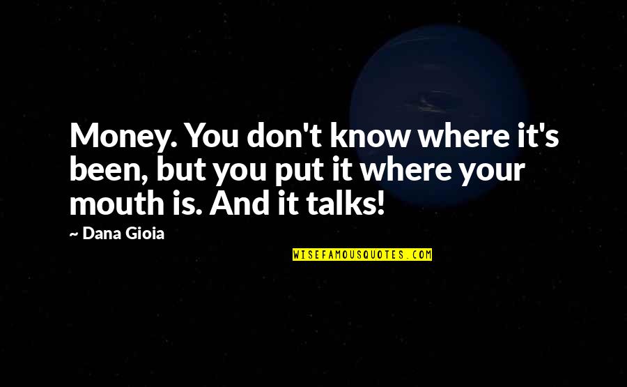 City Of Bohane Quotes By Dana Gioia: Money. You don't know where it's been, but