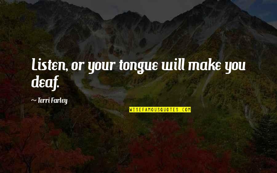 City Of Bohane Quotes By Terri Farley: Listen, or your tongue will make you deaf.