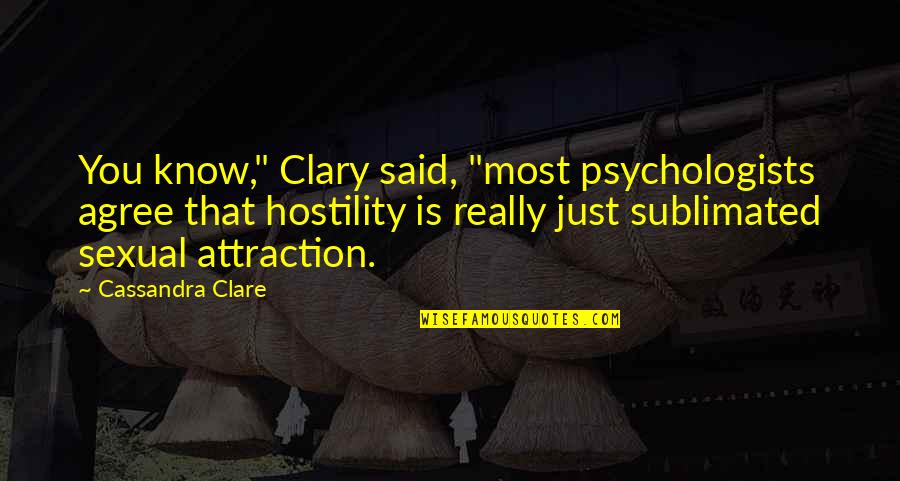 City Of Bones Clary Quotes By Cassandra Clare: You know," Clary said, "most psychologists agree that