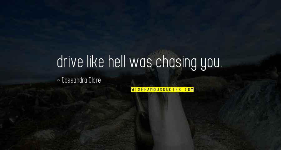 City Of Bones Jace And Clary Quotes By Cassandra Clare: drive like hell was chasing you.