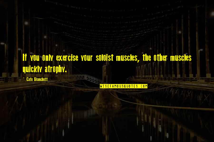 City Of Djinns Quotes By Cate Blanchett: If you only exercise your soloist muscles, the