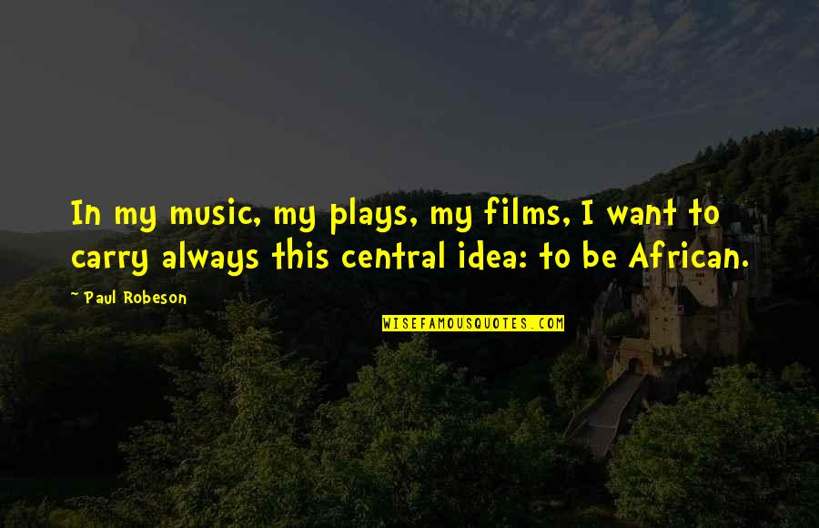 City Of Ember Movie Quotes By Paul Robeson: In my music, my plays, my films, I