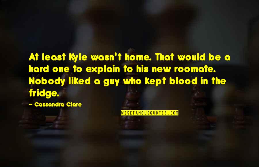 City Of Fallen Angels Simon Quotes By Cassandra Clare: At least Kyle wasn't home. That would be
