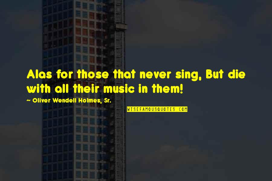 City Of Fallen Angels Simon Quotes By Oliver Wendell Holmes, Sr.: Alas for those that never sing, But die City Of Fallen Angels Simon Quotes By Oliver Wendell Holmes, Sr.: Alas for those that never sing, But die