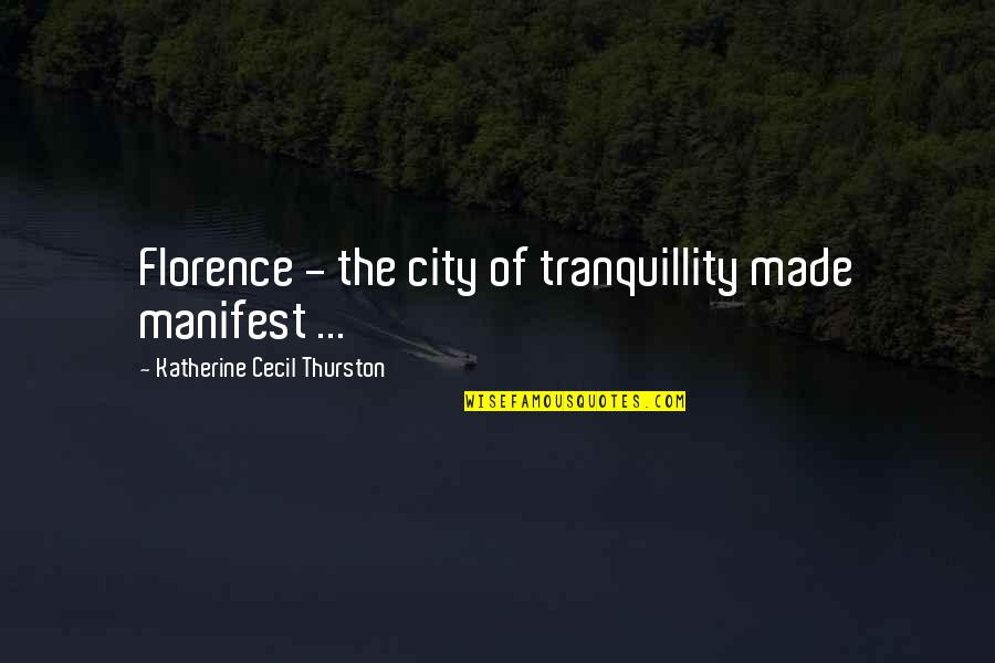 City Of Florence Quotes By Katherine Cecil Thurston: Florence - the city of tranquillity made manifest