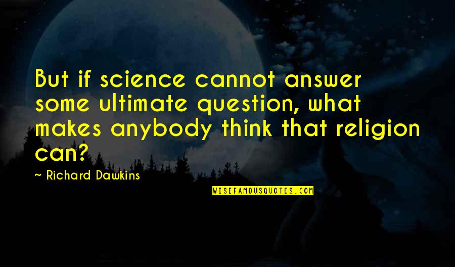 City Of Florence Quotes By Richard Dawkins: But if science cannot answer some ultimate question,