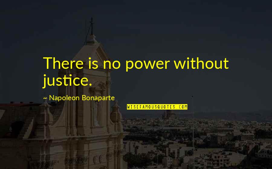 City Of Glass Funny Quotes By Napoleon Bonaparte: There is no power without justice.