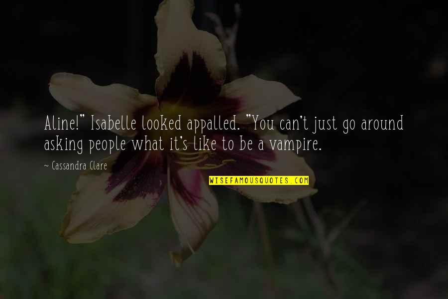 City Of Glass Isabelle Quotes By Cassandra Clare: Aline!" Isabelle looked appalled. "You can't just go