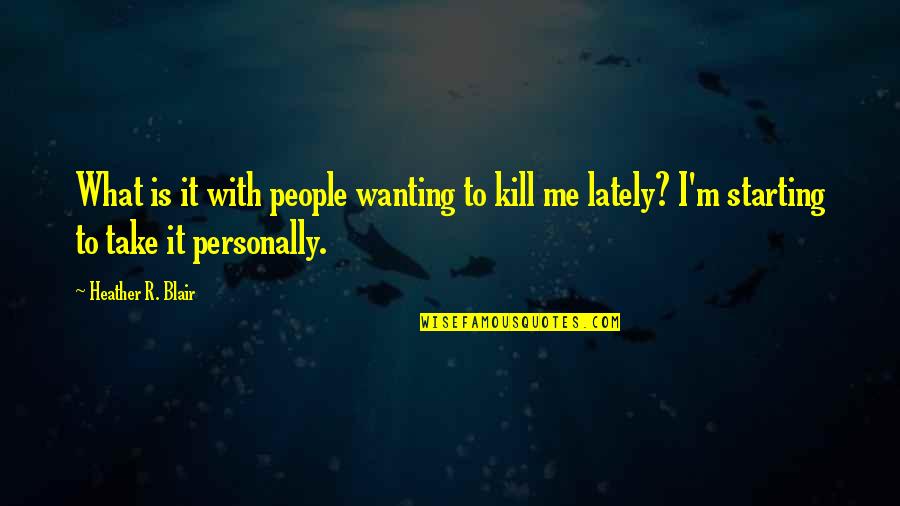 City Of Glass Isabelle Quotes By Heather R. Blair: What is it with people wanting to kill