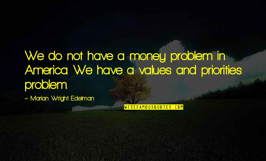 City Of Glass Isabelle Quotes By Marian Wright Edelman: We do not have a money problem in