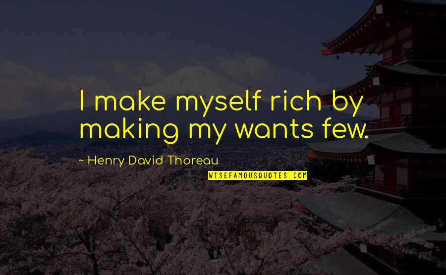 City Of Glass Quotes By Henry David Thoreau: I make myself rich by making my wants