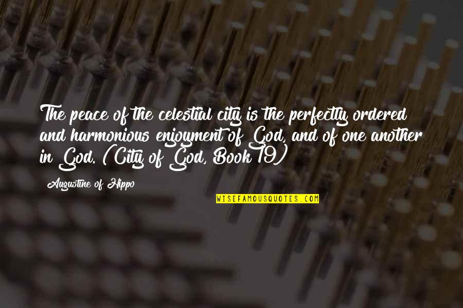 City Of God Best Quotes By Augustine Of Hippo: The peace of the celestial city is the