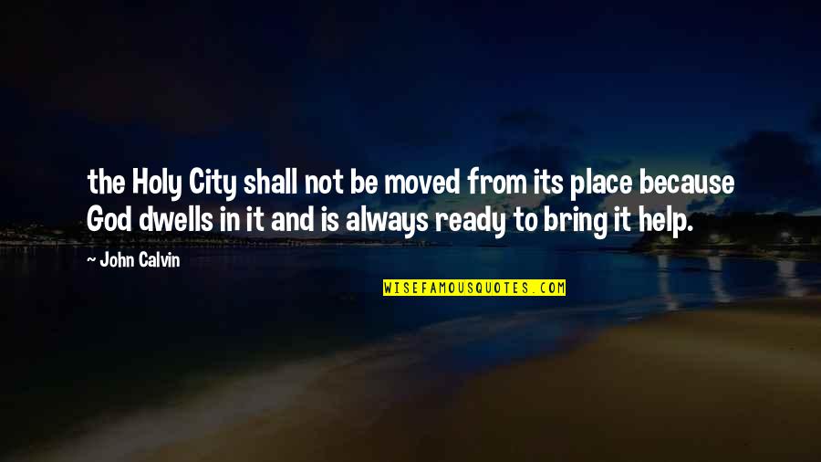 City Of God Best Quotes By John Calvin: the Holy City shall not be moved from