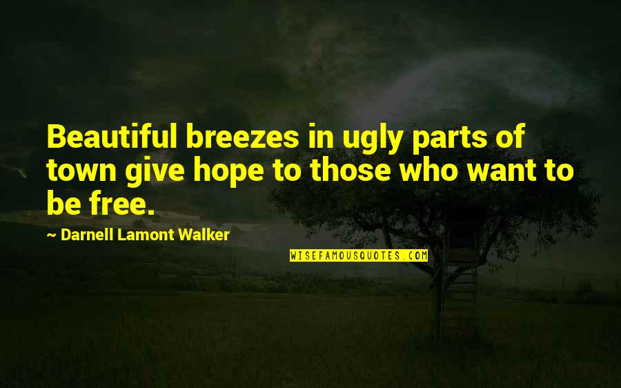 City Of Hope Quotes By Darnell Lamont Walker: Beautiful breezes in ugly parts of town give