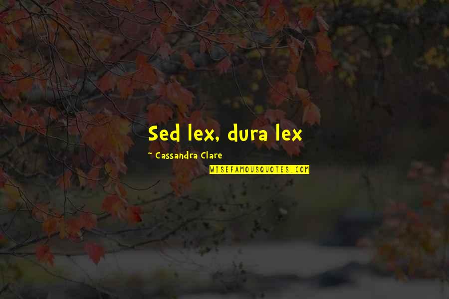 City Of Lost Souls Quotes By Cassandra Clare: Sed lex, dura lex