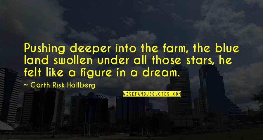 City Of Stars Quotes By Garth Risk Hallberg: Pushing deeper into the farm, the blue land