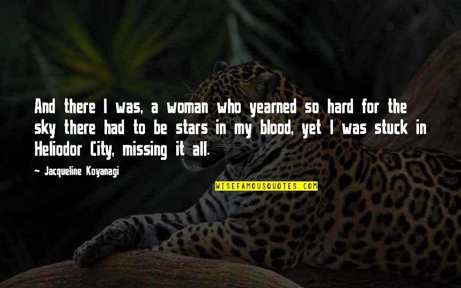 City Of Stars Quotes By Jacqueline Koyanagi: And there I was, a woman who yearned