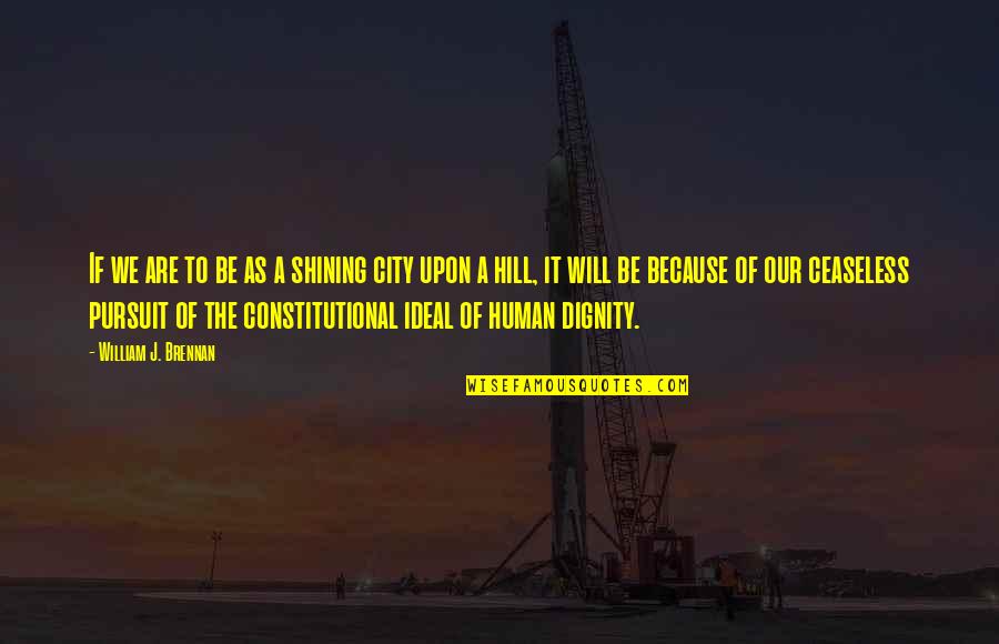 City On A Hill Quotes By William J. Brennan: If we are to be as a shining