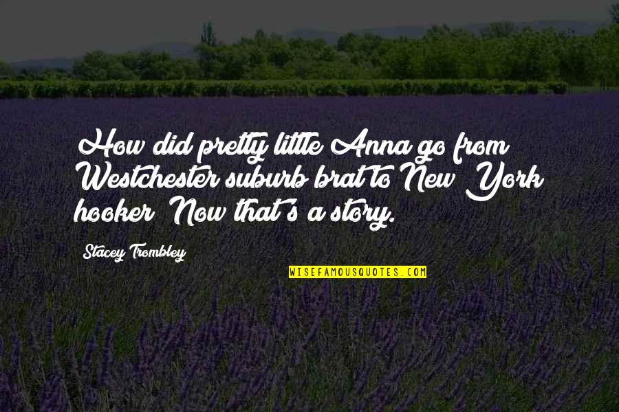 City Romance Quotes By Stacey Trombley: How did pretty little Anna go from Westchester