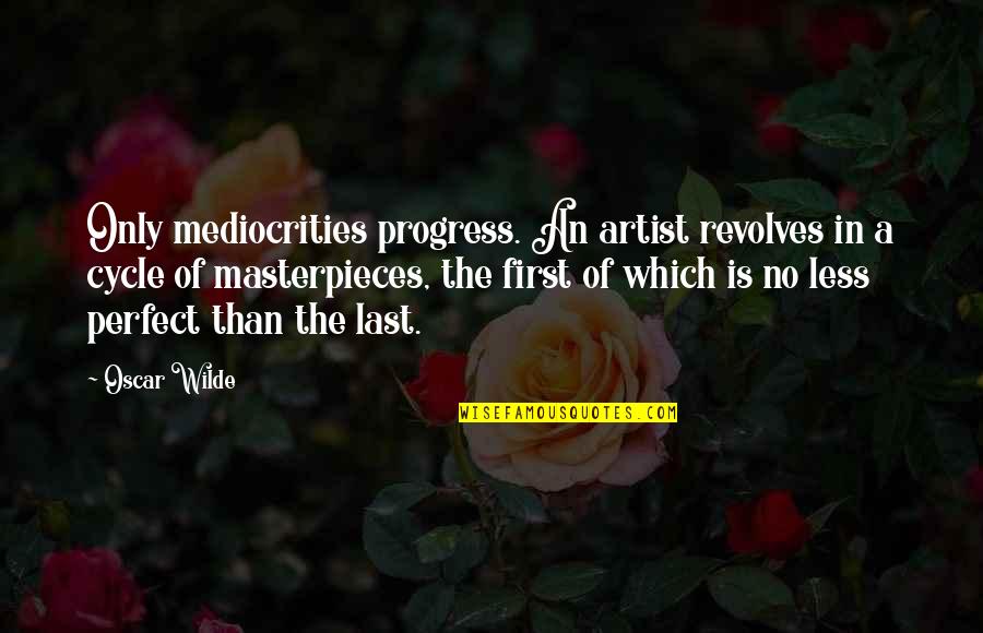 City Skyscraper Quotes By Oscar Wilde: Only mediocrities progress. An artist revolves in a