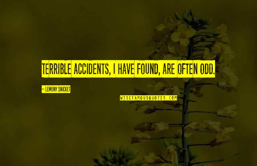 City Slickers 1991 Quotes By Lemony Snicket: Terrible accidents, I have found, are often odd.