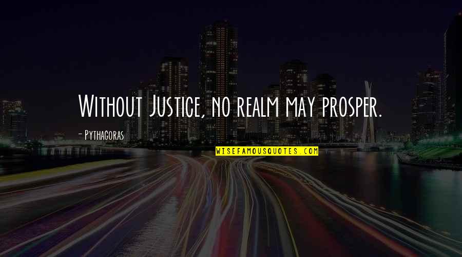 City Slickers Quotes By Pythagoras: Without Justice, no realm may prosper.
