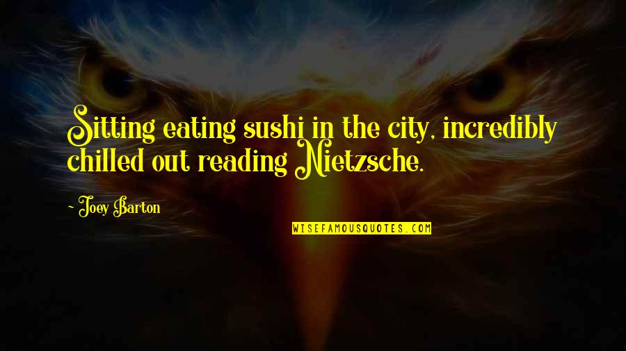 City Sushi Quotes By Joey Barton: Sitting eating sushi in the city, incredibly chilled