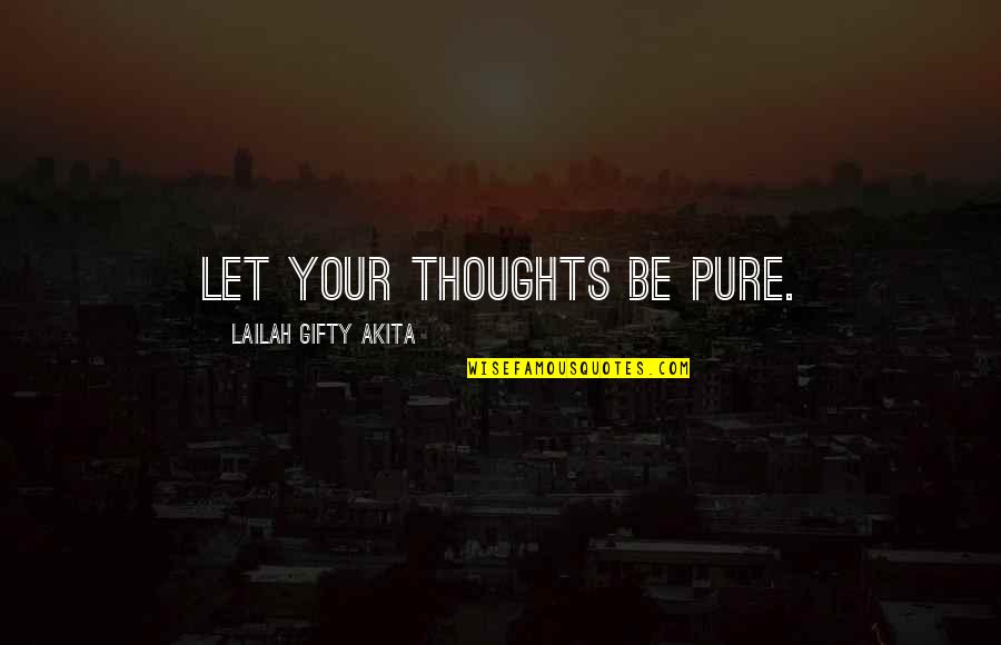 City Thesaurus Quotes By Lailah Gifty Akita: Let your thoughts be pure.