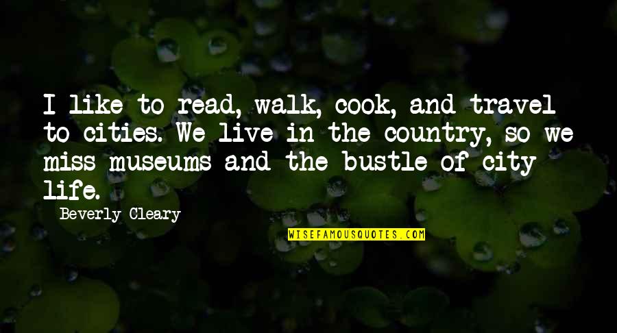 City Travel Quotes By Beverly Cleary: I like to read, walk, cook, and travel