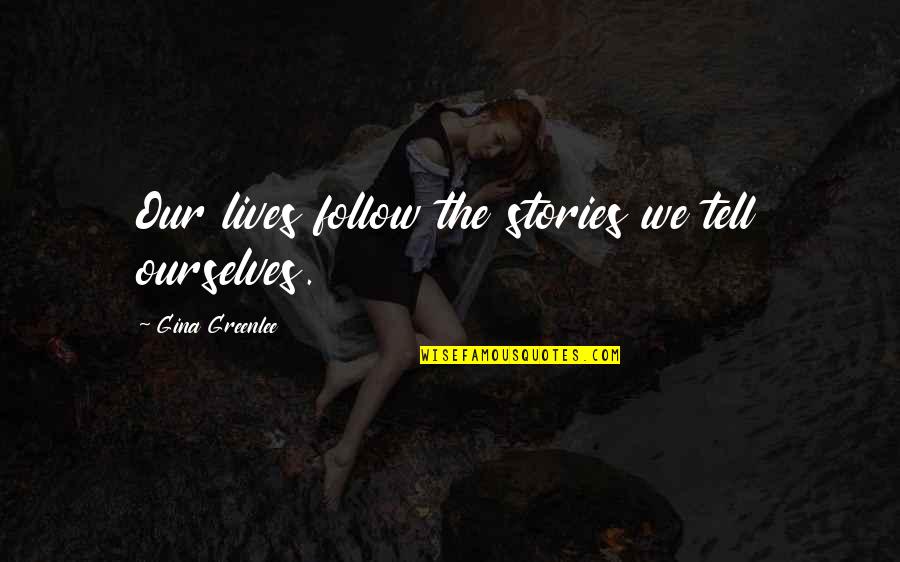 City Travel Quotes By Gina Greenlee: Our lives follow the stories we tell ourselves.