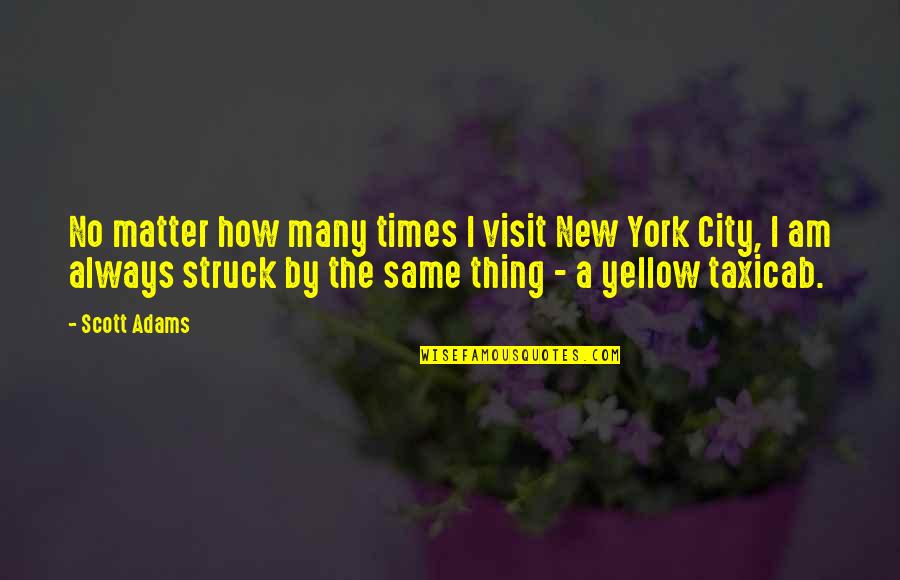 City Travel Quotes By Scott Adams: No matter how many times I visit New
