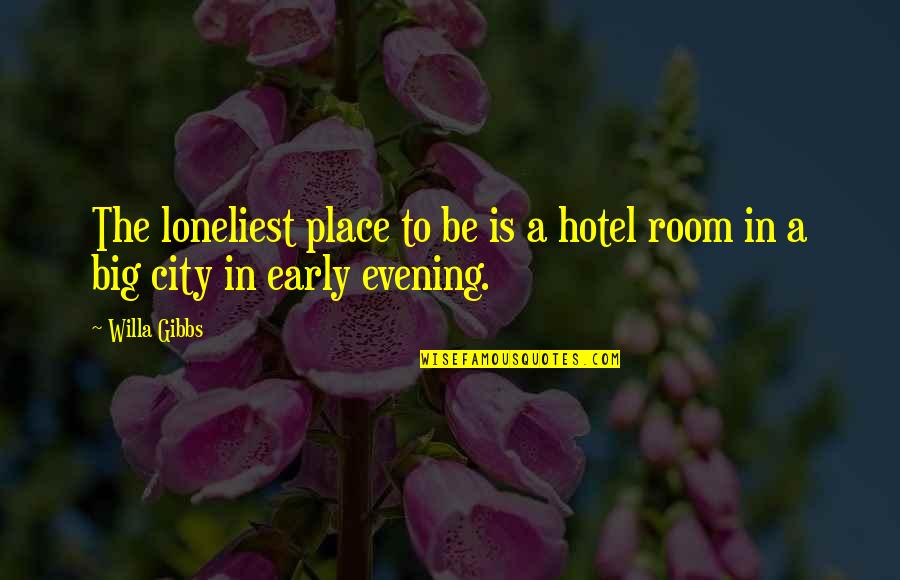 City Travel Quotes By Willa Gibbs: The loneliest place to be is a hotel