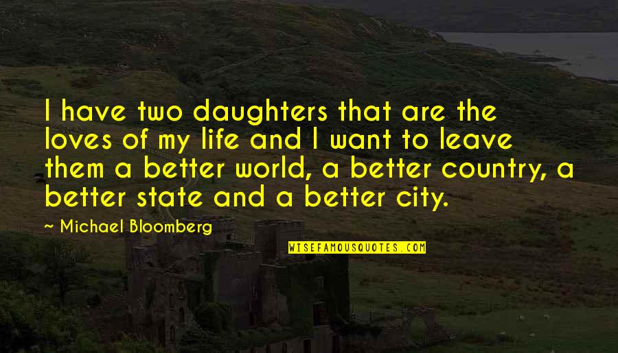 City Vs Country Life Quotes By Michael Bloomberg: I have two daughters that are the loves