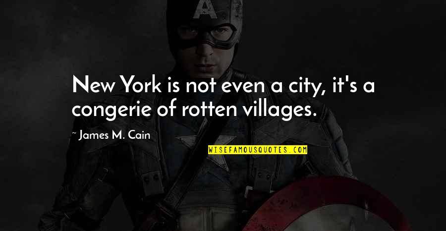 City Vs Village Quotes By James M. Cain: New York is not even a city, it's